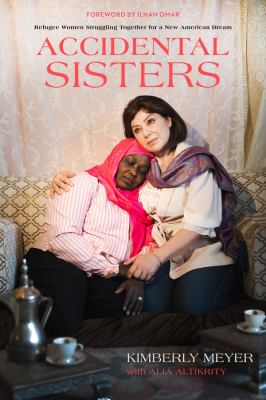 Accidental Sisters : Refugee Women Struggling Together for a New American Dream