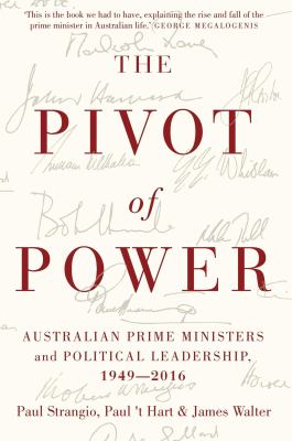Pivot of Power : Australian Prime Ministers and Political Leadership, 1949-2016