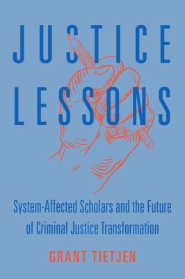 Justice Lessons : System-Affected Scholars and the Future of Criminal Justice Transformation