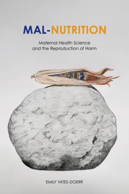 Mal-Nutrition : Maternal Health Science and the Reproduction of Harm