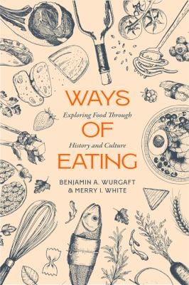 Ways of Eating : Exploring Food Through History and Culture