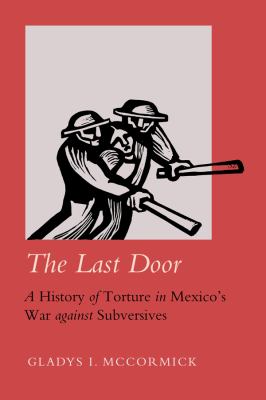 The Last Door : A History of Torture in Mexico's War Against Subversives