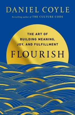 Flourish : The Art of Building Meaning, Joy, and Fulfillment