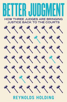Better Judgment : How Three Judges Are Bringing Justice Back to the Courts
