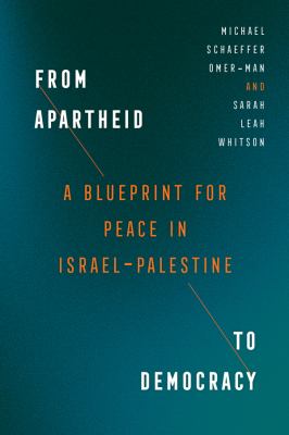 From Apartheid to Democracy : A Blueprint for Peace in Israel-Palestine