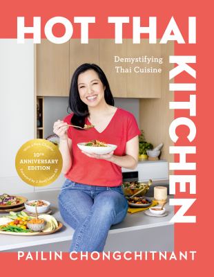 Hot Thai Kitchen: the 10th Anniversary Edition : Demystifying Thai Cuisine: a Cookbook