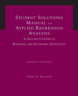 Student Solutions Manual for Dielman's Applied Regression Analysis: a Second Course in Business and Economic Statistics, 4th