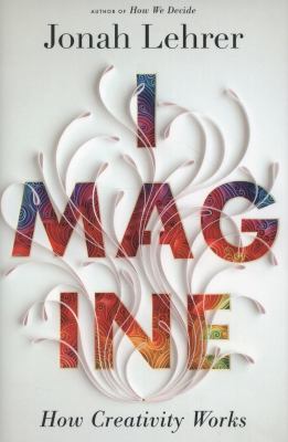 Imagine : How Creativity Works
