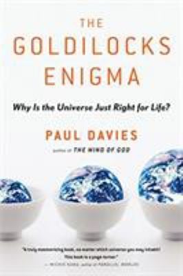 The Goldilocks Enigma : Why Is the Universe Just Right for Life?