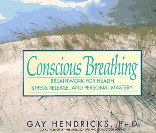 Conscious Breathing : Breathwork for Health, Stress Release, and Personal Mastery
