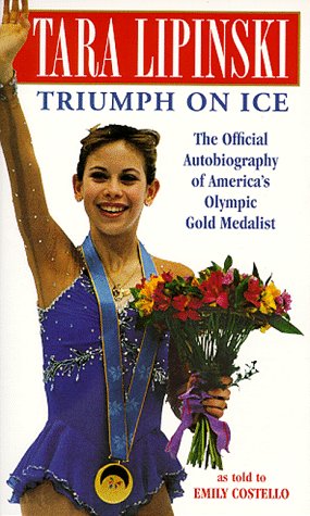 Tara Lipinski - Triumph on Ice : The Official Autobiography of America's Olympic Gold Medalist
