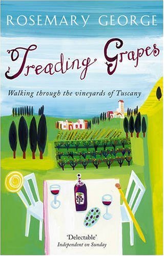 Treading Grapes : Walking Through the Vineyards of Tuscany