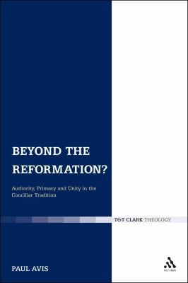 Beyond the Reformation? : Authority, Primacy and Unity in the Conciliar Tradition