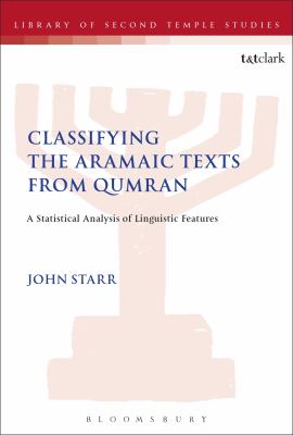 Classifying the Aramaic Texts from Qumran : A Statistical Analysis of Linguistic Features
