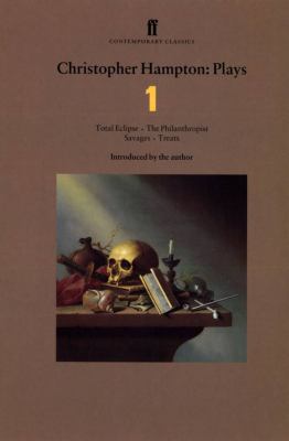 Christopher Hampton Plays 1 No. 1 : Total Eclipse; the Philanthropist; Savages; Treats