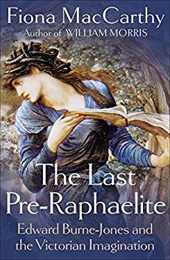 The Last Pre-Raphaelite : Edward Burne-Jones and the Victorian Imagination