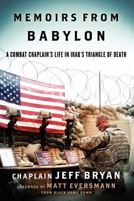 Memoirs from Babylon : A Combat Chaplain's Life in Iraq's Triangle of Death