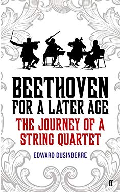 Beethoven for a Later Age : The Journey of a String Quartet
