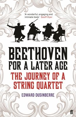 Beethoven for a Later Age : The Journey of a String Quartet