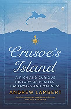 Crusoe's Island : A Rich and Curious History of Pirates, Castaways and Madness