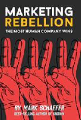 Marketing Rebellion : The Most Human Company Wins