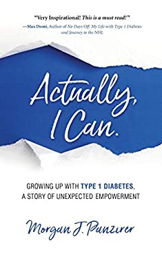 Actually, I Can : Growing up with Type 1 Diabetes, a Story of Unexpected Empowerment