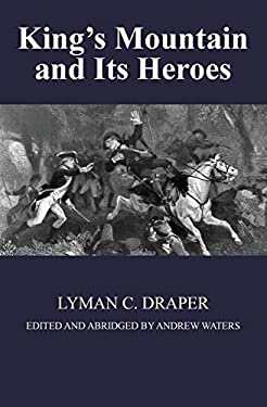 King's Mountain and Its Heroes : History of the Battle of King's Mountain, October 7, 1780, and the Events Which Led to It