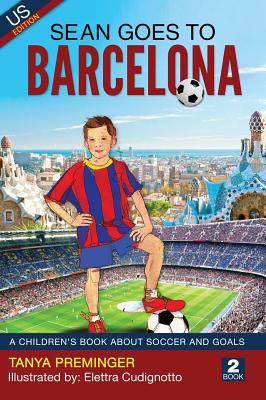 Sean Goes to Barcelona : A Children's Book about Soccer and Goals
