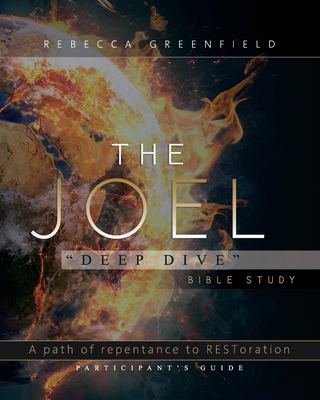 The Joel Deep Dive Bible Study : A Path of Repentance to RESToration Participant's Guide