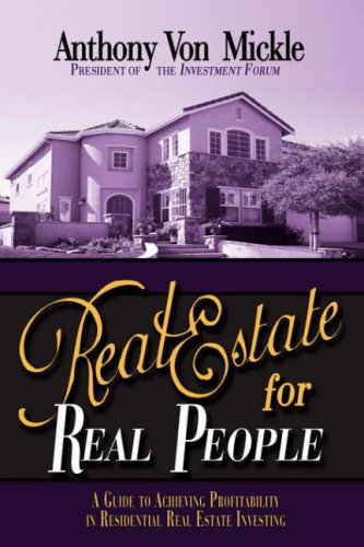 Real Estate for Real People : A Guide to Achieving Profitability in Residential Real Estate Investing