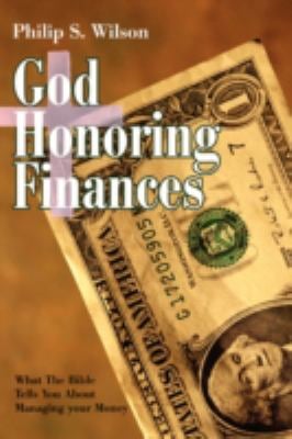 God Honoring Finances : What the Bible Tells You about Managing your Money