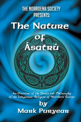 The Nature of Asatru : An Overview of the Ideals and Philosophy of the Indigenous Religion of Northern Europe