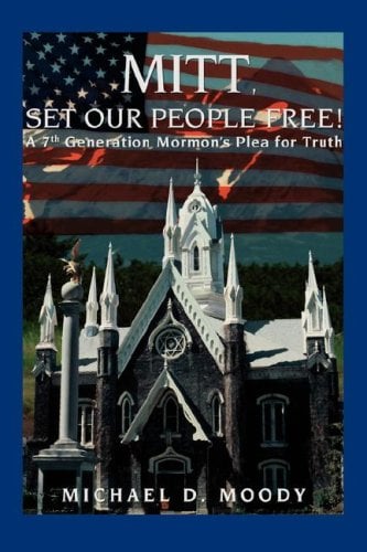 Mitt, Set Our People Free! : A 7th Generation Mormon's Plea for Truth
