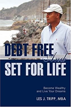 Debt Free and Set for Life : Become Wealthy and Live Your Dreams