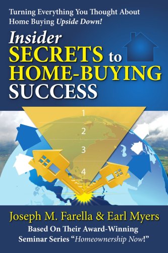 Insider Secrets to Home-Buying Success : Turning Everything You Ever Thought about Home Buying Upside Down!