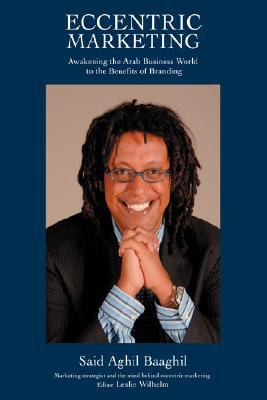 Eccentric Marketing : Awakening the Arab Business World to the Benefits of Branding