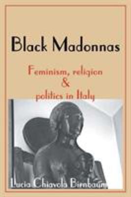 Black Madonnas : Feminism, Religion and Politics in Italy