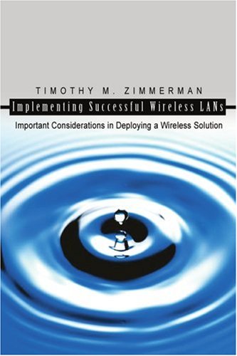 Implementing Successful Wireless LANs : Important Considerations in Deploying a Wireless Solution