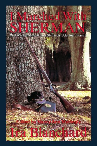 I Marched with Sherman : Ira Blanchard's Civil War Memoirs of the Illinois 20th Infantry