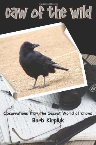Caw of the Wild : Observations from the Secret World of Crows