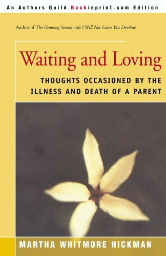Waiting and Loving : Thoughts Occasioned by the Illness and Death of a Parent