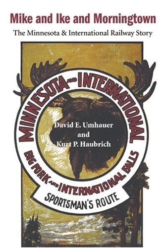 Mike and Ike and Morningtown : The Minnesota and International Railway Story