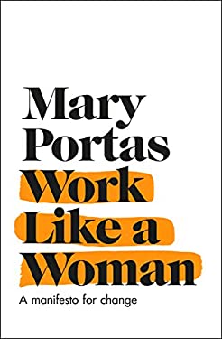 Work Like a Woman : A Manifesto for Change