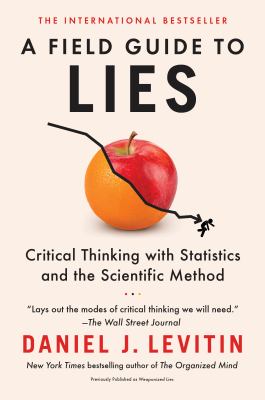 A Field Guide to Lies : Critical Thinking with Statistics and the Scientific Method