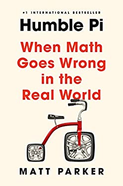 Humble Pi : When Math Goes Wrong in the Real World