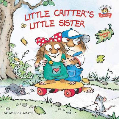 Little Critter's Little Sister : 2-Books-in-1
