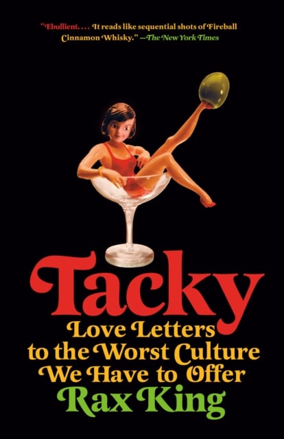 Tacky : Love Letters to the Worst Culture We Have to Offer