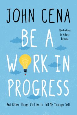 Be a Work in Progress : And Other Things I'd Like to Tell My Younger Self