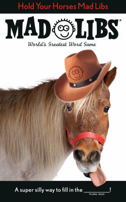 Hold Your Horses Mad Libs : World's Greatest Word Game