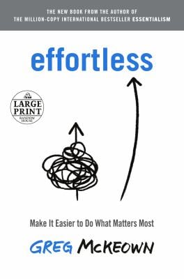 Effortless : Make It Easier to Do What Matters Most